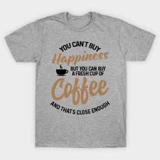 You can't buy happiness T-Shirt